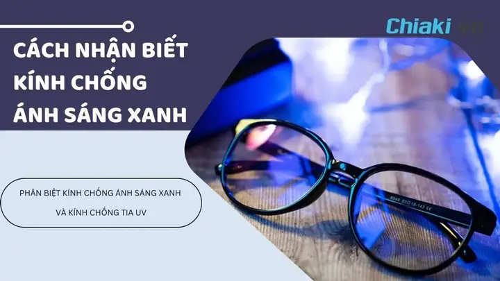 Cách Nhận Biết Mắt Kính Chống Tia Sáng Xanh Cách Nhận Biết Mắt Kính Chống Tia Sáng Xanh