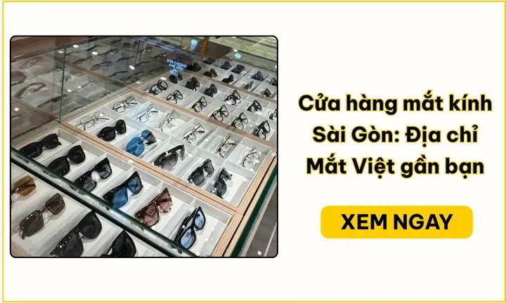 Địa Chỉ Mắt Kính Sài Gòn Địa Chỉ Mắt Kính Sài Gòn