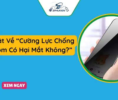 Kính Cường Lực Chống Nhìn Có Hại Mắt