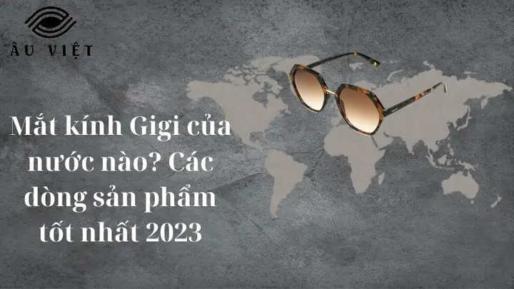 Mắt Kính Gigi Của Nước Nào