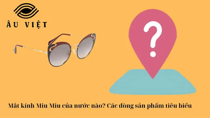 Mắt Kính Miu Miu Của Nước Nào Mắt Kính Miu Miu Của Nước Nào