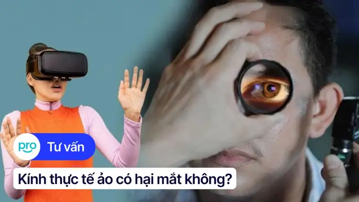 Xem Kính Thực Tế Ảo Có Hại Mắt Không